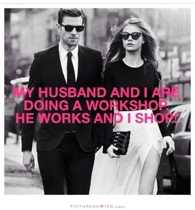 my-husband-and-i-are-doing-a-workshop-he-works-and-i-shop-quote-1